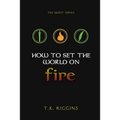 How To Set The World On Fire