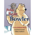 Polar Bear Bowler: A Story Without Words