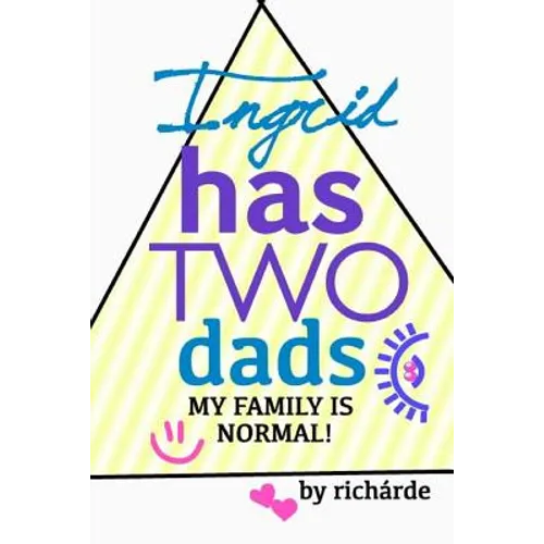 Ingrid Has Two Dads: My Family Is Normal!