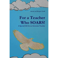 For a Teacher Who SOARS!: A Special Gift for an Awesome Teacher