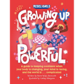 Growing Up Powerful: A Guide to Keeping Confident When Your Body Is Changing, Your Mind Is Racing, and the World Is . . .