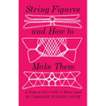 String Figures and How to Make Them: A Study of Cats-Cradle in Many Lands