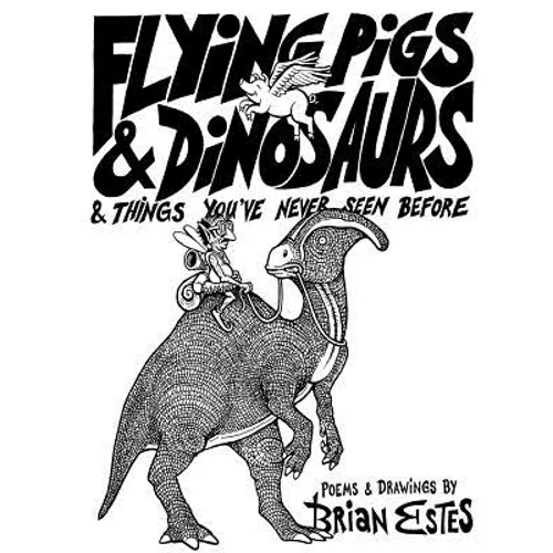 Flying Pigs & Dinosaurs & Things You've Never Seen Before