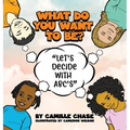 What Do You Want To Be? "Let's Decide With ABC's"