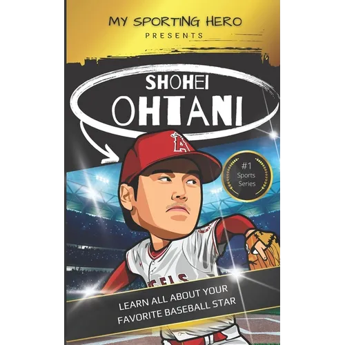 My Sporting Hero: Shohei Ohtani: Learn all about your favorite baseball star