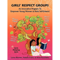 Girls' Respect Groups: An Innovative Program to Empower Young Women & Build Self-Esteem