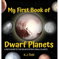 My First Book of Dwarf Planets: A Kid's Guide to the Solar System's Small Planets
