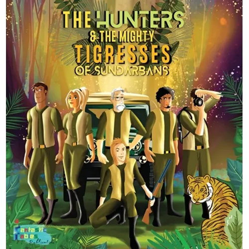 The Hunters and the Mighty Tigresses of Sundarbans: An Jungle Hunt Adventure story for kids with Illustrations