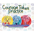 Courage Takes Practice: A Color Theory Storybook for Young Artists