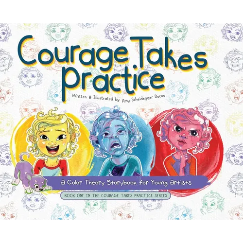 Courage Takes Practice: A Color Theory Storybook for Young Artists