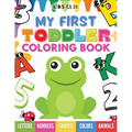 My First Toddler Coloring Book: Fun With Numbers; Letters; Shapes, Colors and Animals!