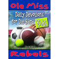 Daily Devotions for Die-Hard Kids: Ole Miss Rebels
