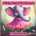 If Only I Had a Pet Elephant (Book for Kids): Lessons in Gratitude and Finding Joy in What We Have