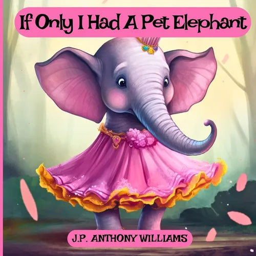 If Only I Had a Pet Elephant (Book for Kids): Lessons in Gratitude and Finding Joy in What We Have