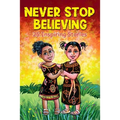 Never Stop Believing: A Collection Of 25 Short Inspiring Stories Of Amazing Girls On Growth Mindset, Teamwork, Friendship, Self Confidence And Determi