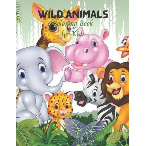 Wild Animals Coloring Book for Kids: Cute Kids Coloring book for Awesome Animals