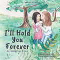 I'll Hold You Forever: An Adoption Story