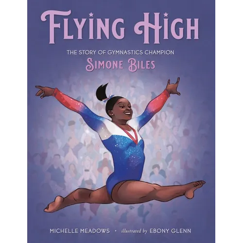 Flying High: The Story of Gymnastics Champion Simone Biles