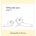 Why do you cry ?