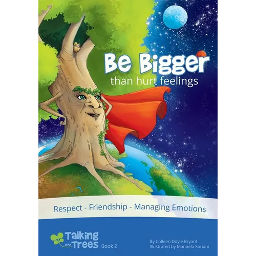 Be Bigger (than hurt feelings): Respect, Friendship, Managing Emotions