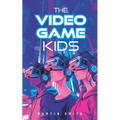 The Video Game Kids: Adventure book for kids 8-12