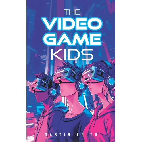 The Video Game Kids: Adventure book for kids 8-12
