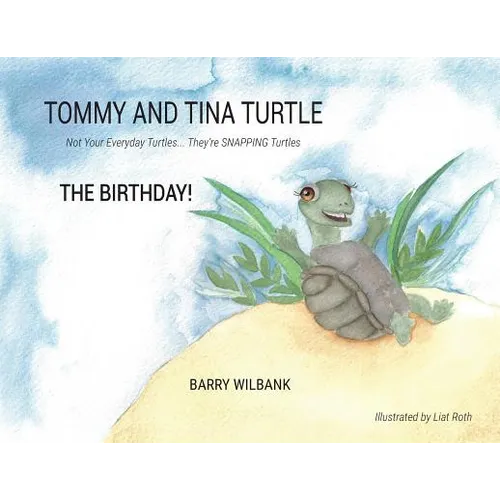 Tommy and Tina Turtle: Not Your Everyday Turtles... They're SNAPPING Turtles - THE BIRTHDAY!