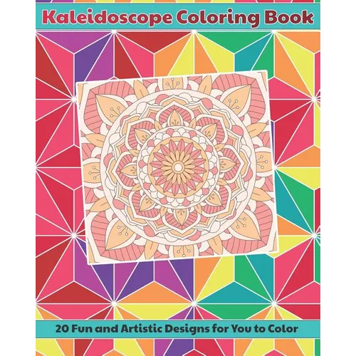 Kaleidoscope Coloring Book: 20 Fun and Artistic, Mandala Pattern Designs for You to Color