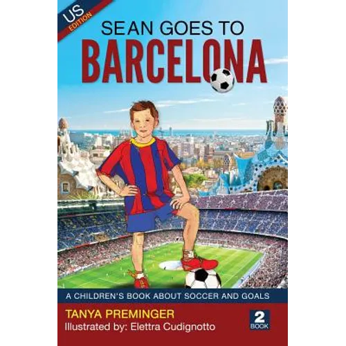 Sean Goes To Barcelona: A children's book about soccer and goals
