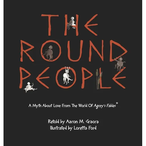 The Round People: A Myth About Love From The World Of Agrey's Fables