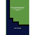 The Haunted Hangar; Sky Scouts/Air Mystery series #3