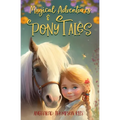 Magical Adventures and Pony Tales: Six Spellbinding Stories in One Magical Book