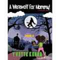 A Werewolf For Mommy!: A Children's Novel