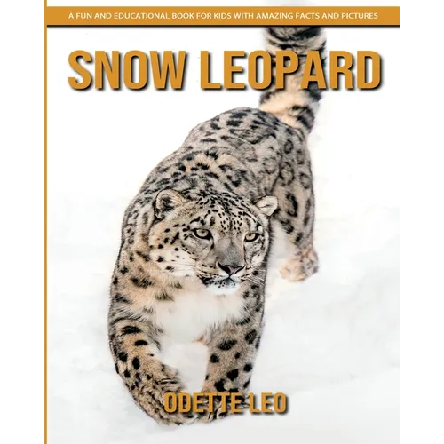 Snow Leopard: A Fun and Educational Book for Kids with Amazing Facts and Pictures