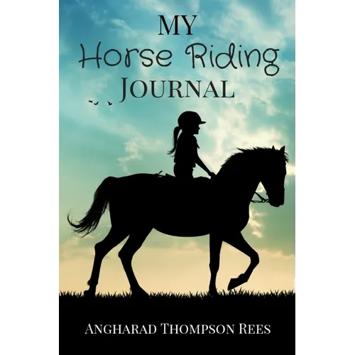 My Horse Riding Journal: For Horse Crazy Boys and Girls
