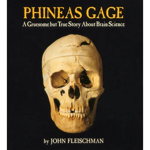 Phineas Gage: A Gruesome But True Story about Brain Science