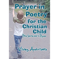 Prayer In Poetry For The Christian Child: Bible Stories Told in Rhymes