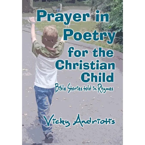 Prayer In Poetry For The Christian Child: Bible Stories Told in Rhymes