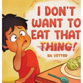 I Don't Want to Eat That Thing!