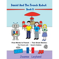 Daniel And The French Robot - Book 2: First Words In French - Two Great Stories: The French Café / Daniel's Hobbies