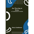 Joe Wayring at Home; or, The Adventures of a Fly-Rod