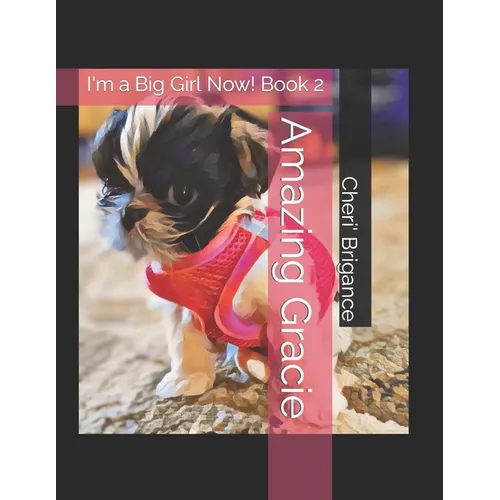 Amazing Gracie: I'm a Big Girl Now! Book 2