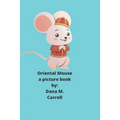 Oriental Mouse: A picture book