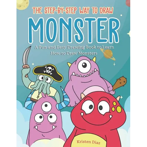 The Step-by-Step Way to Draw Monster: A Fun and Easy Drawing Book to Learn How to Draw Monsters