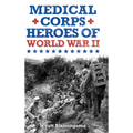 Medical Corps Heroes of World War II