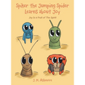 Spiker the Jumping Spider Learns About Joy: Joy Is a Fruit of the Spirit