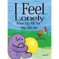 I Feel Lonely When You Will Not Play with Me: I Feel When Book 21