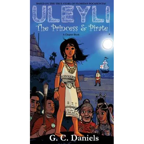 Uleyli- The Princess & Pirate (A Chapter Book): Based on the true story of Florida's Pocahontas
