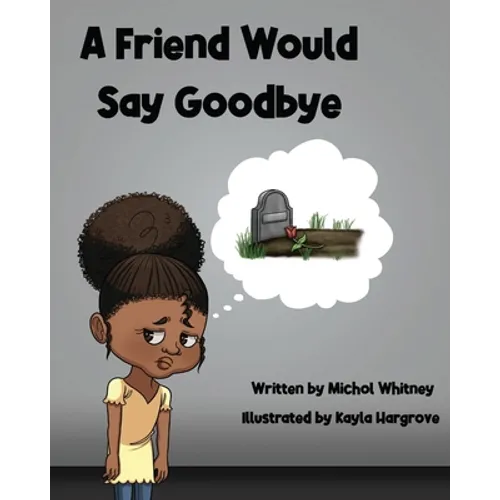 A Friend Would Say Goodbye: Helping Children Cope with Death and Grief