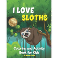 I Love Sloths: Coloring and Activity Book for Kids